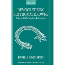 Democratizing Sir Thomas Browne Religio Medici and Its Imitations Oxford English Monographs