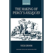 The Making of Percy's Reliques Oxford English Monographs
