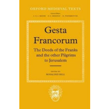 Gesta Francorum et aliorum Hierosolimitanorum The Deeds of the Franks and the other Pilgrims to Jerusalem Oxford Medieval Texts