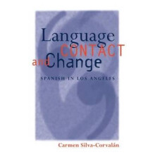 Language Contact and Change Spanish in Los Angeles Oxford Studies in Language Contact