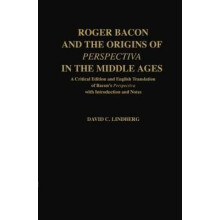Roger Bacon and the Origins of Perspectiva in the Middle Ages