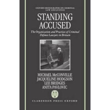 Standing Accused The Organization and Practices of Criminal Defence Lawyers in Britain Oxford Monographs on Criminal Law and Justice