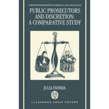 Public Prosecutors and Discretion A Comparative Study Oxford Monographs on Criminal Law and Justice