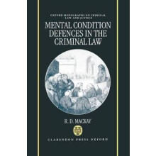 Mental Conditions Defences in the Criminal Law Oxford Monographs on Criminal Law and Justice