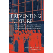 Preventing Torture A Study of the European Convention for the Prevention of Torture and Inhuman or Degrading Treatment or Punishment