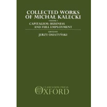 Collected Works of Michal Kalecki Volume 1 Capitalism Business Cycles and Full Employment