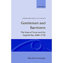 Gentlemen and Barristers The Inns of Court and the English Bar 16801730 Oxford Historical Monographs