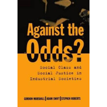 Against the Odds Social Class and Social Justice in Industrial Societies