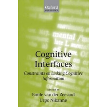 Cognitive Interfaces Constraints on Linking Cognitive Information Oxford Linguistics