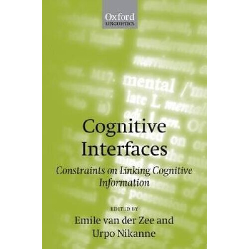 Cognitive Interfaces Constraints on Linking Cognitive Information Oxford Linguistics
