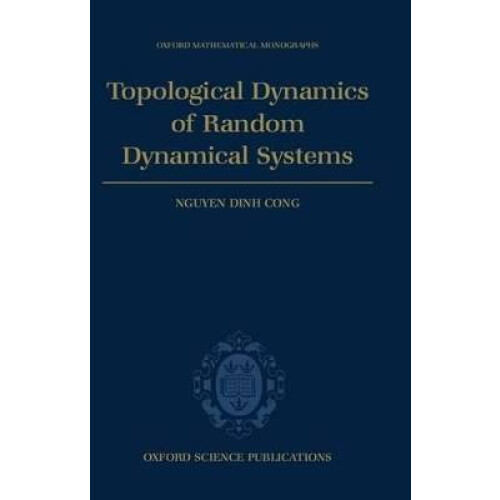 Topological Dynamics of Random Dynamical Systems Oxford Mathematical Monographs
