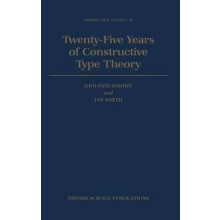 TwentyFive Years of Constructive Type Theory Proceedings of a Congress Held in Venice, October 1995 36 Oxford Logic Guides