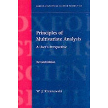 Principles of Multivariate Analysis A User's Perspective Oxford Statistical Science Series 23