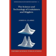 The Science and Technology of Undulators and Wigglers 4 Oxford Series on Synchrotron Radiation