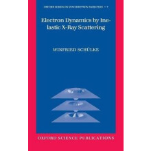 Electron Dynamics by Inelastic XRay Scattering 7 Oxford Series on Synchrotron Radiation