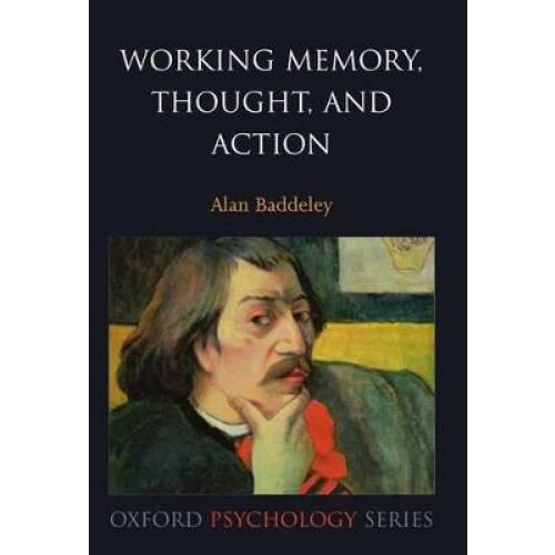 Working Memory, Thought, and Action 45 Oxford Psychology Series