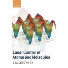 Laser Control of Atoms and Molecules International Series of Monographs on Physics