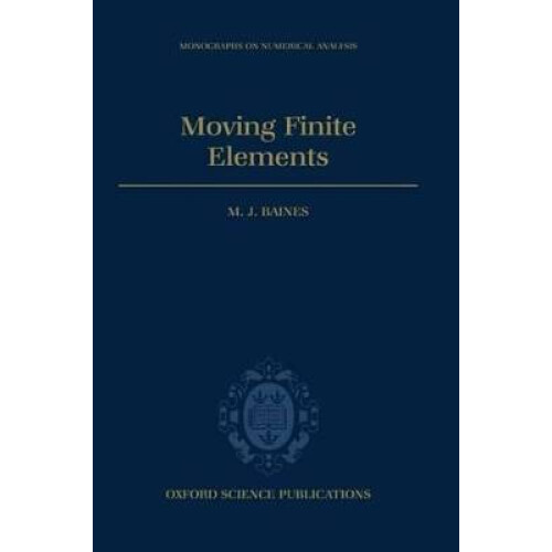 Moving Finite Elements Numerical Mathematics and Scientific Computation