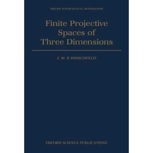 Finite Projective Spaces of Three Dimensions Oxford Mathematical Monographs