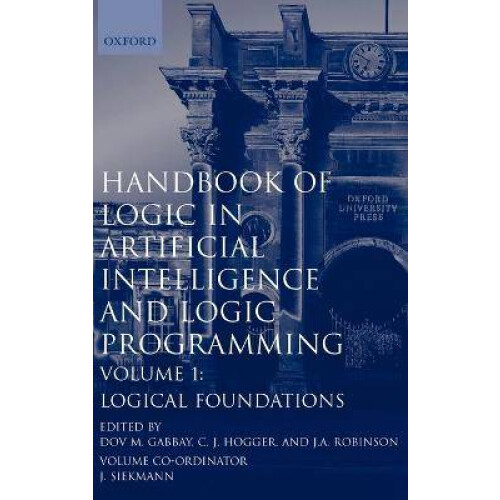 Handbook of Logic in Artificial Intelligence and Logic Programming Volume 1 Logical Foundations Logic Foundations Vol 1