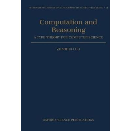 Computation and Reasoning  A Type Theory for Computer Science 11 International Series of Monographs on Computer Science