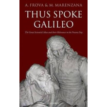 Thus Spoke Galileo The Great Scientist's Ideas and Their Relevance to the Present Day
