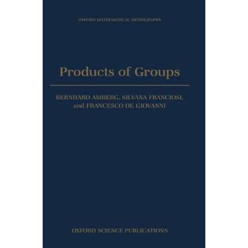 Products of Groups Oxford Mathematical Monographs