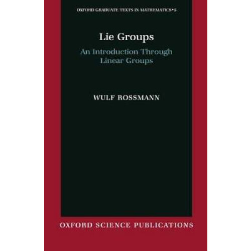 Lie Groups An Introduction Through Linear Groups 5 Oxford Graduate Texts in Mathematics