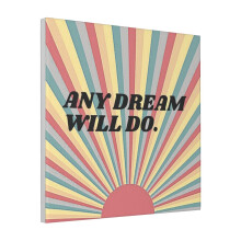 Canvas Print Only Any Dream Will Do Wall Art Poster Room Decor 18x18 inch No Frame
