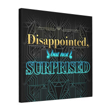 Canvas Print Only Disappointed, But Not Surprised Wall Art Poster Room Decor 18x18 inch No Frame