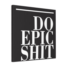 Canvas Print Only Do Epic Shit Wall Art Poster Room Decor 18x18 inch No Frame