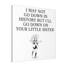 Canvas Print Only I May Not Go Down In History Wall Art Poster Room Decor 18x18 inch No Frame
