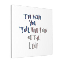 Canvas Print Only I'm With You Till The End Of The Line Wall Art Poster Room Decor 18x18 inch No Frame