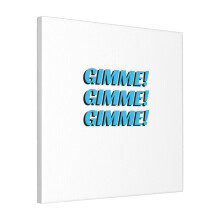 Canvas Print Only Gimme! Gimme! Gimme! Wall Art Poster Room Decor 18x18 inch No Frame