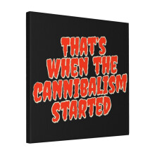 Canvas Print Only Thats When The Cannibalism Started X Last Podcast On The Left Wall Art Poster Room Decor 18x18 inch No Frame