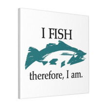 Canvas Print Only I Fish, Therefore I Am Wall Art Poster Room Decor 18x18 inch No Frame