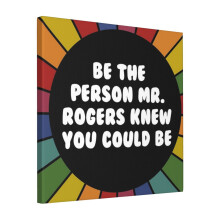 Canvas Print Only Be The Person Mr. Rogers Knew You Could Be Wall Art Poster Room Decor 18x18 inch No Frame