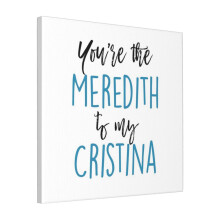 Canvas Print Only You're The Meredith To My Cristina Wall Art Poster Room Decor 18x18 inch No Frame