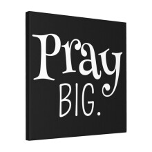 Canvas Print Only Pray Big Christian Scripture Prayer God Graphic Wall Art Poster Room Decor 18x18 inch No Frame