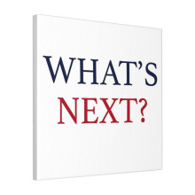 Canvas Print Only What's Next West Wing Wall Art Poster Room Decor 18x18 inch No Frame
