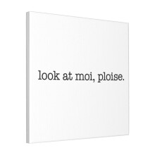 Canvas Print Only Look At Moi, Ploise! - Black Type Wall Art Poster Room Decor 18x18 inch No Frame