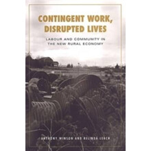 Contingent Work, Disrupted Lives Labour and Community in the New Rural Economy Studies in Comparative Political Economy and Public Policy