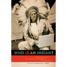 Who is an Indian Race, Place, and the Politics of Indigeneity in the Americas