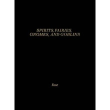 Spirits, Fairies, Gnomes and Goblins An Encyclopedia of the Little People