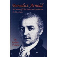 Benedict Arnold A Drama of the American Revolution in Five Acts