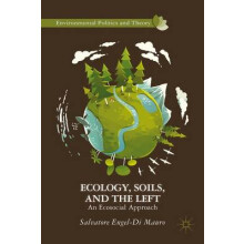 Ecology, Soils, and the Left An Ecosocial Approach Environmental Politics and Theory