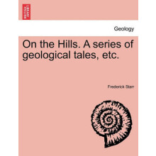 On the Hills A series of geological tales, etc