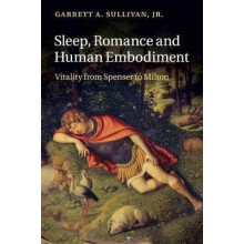 Sleep, Romance and Human Embodiment Vitality from Spenser to Milton