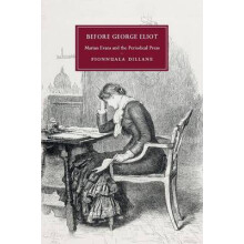 Before George Eliot Marian Evans and the Periodical Press 88 Cambridge Studies in NineteenthCentury Literature and Culture, Series Number 88