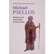 Michael Psellos Rhetoric and Authorship in Byzantium